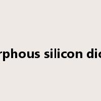 amorphous silicon dioxide是什么意思