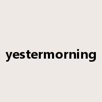 yestermorning是什么意思