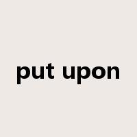 put upon是什么意思