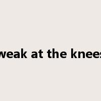 weak at the knees是什么意思