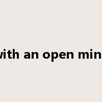 with an open mind是什么意思