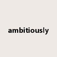 ambitiously是什么意思