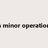 a minor operation是什么意思