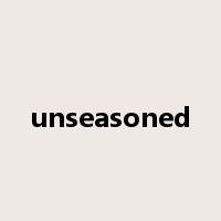 unseasoned是什么意思