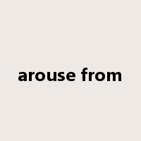 arouse from是什么意思