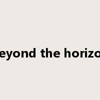 beyond the horizon是什么意思