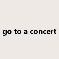 go to a concert是什么意思