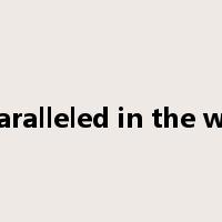 unparalleled in the world是什么意思
