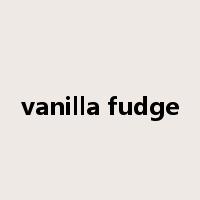 vanilla fudge是什么意思