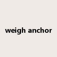 weigh anchor是什么意思