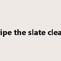 wipe the slate clean是什么意思