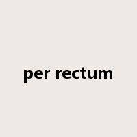 per rectum是什么意思
