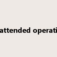 unattended operation是什么意思