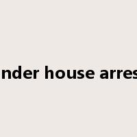 under house arrest是什么意思