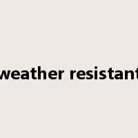 weather resistant是什么意思