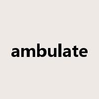 ambulate是什么意思