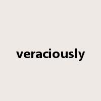 veraciously是什么意思