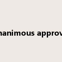 unanimous approval是什么意思