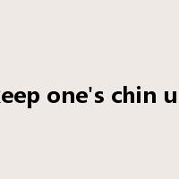 keep one's chin up是什么意思