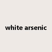 white arsenic是什么意思