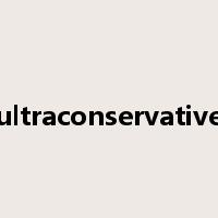 ultraconservative是什么意思