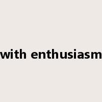with enthusiasm是什么意思