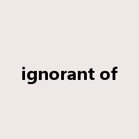 ignorant of是什么意思