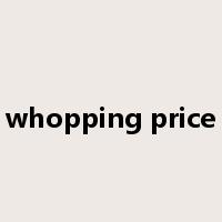 whopping price是什么意思