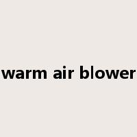 warm air blower是什么意思
