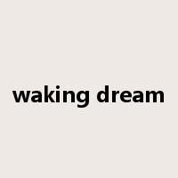 waking dream是什么意思