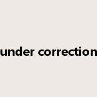 under correction是什么意思