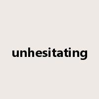 unhesitating是什么意思