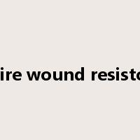 wire wound resistor是什么意思