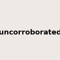 uncorroborated是什么意思