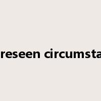 unforeseen circumstances是什么意思