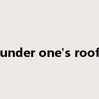 under one's roof是什么意思