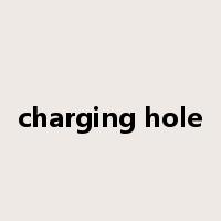 charging hole是什么意思