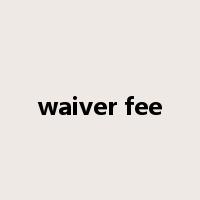 waiver fee是什么意思