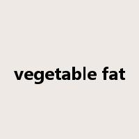 vegetable fat是什么意思
