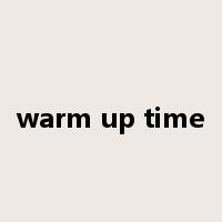 warm up time是什么意思