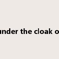 under the cloak of是什么意思