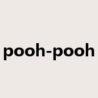 pooh-pooh是什么意思