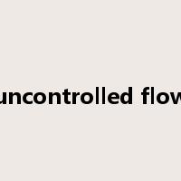 uncontrolled flow是什么意思