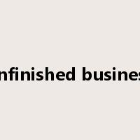 unfinished business是什么意思