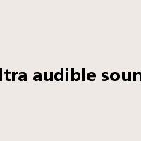 ultra audible sound是什么意思
