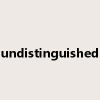 undistinguished是什么意思