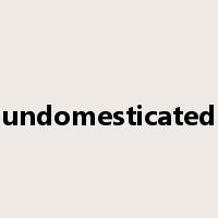 undomesticated是什么意思
