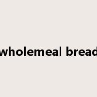 wholemeal bread是什么意思