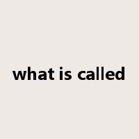 what is called是什么意思