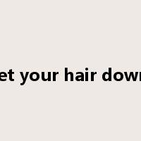 let your hair down是什么意思